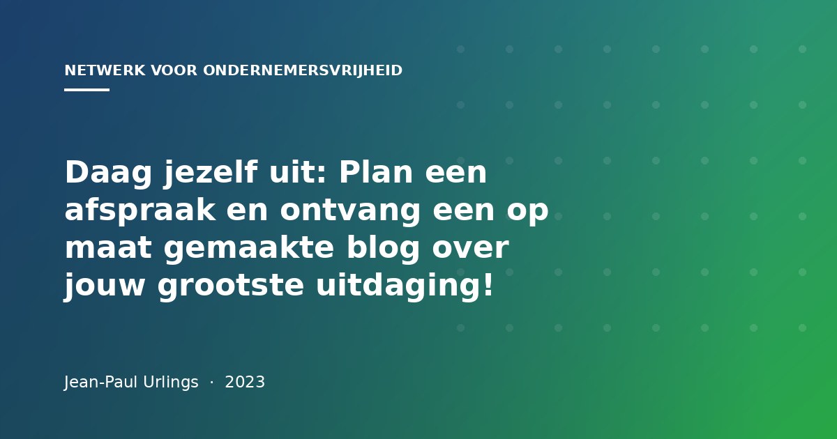 Daag jezelf uit: Plan een afspraak en ontvang een op maat gemaakte blog over jouw grootste uitdaging!