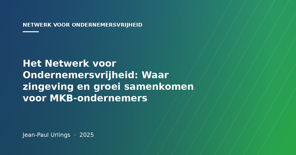 Het Netwerk voor Ondernemersvrijheid: Waar zingeving en groei samenkomen voor MKB-ondernemers