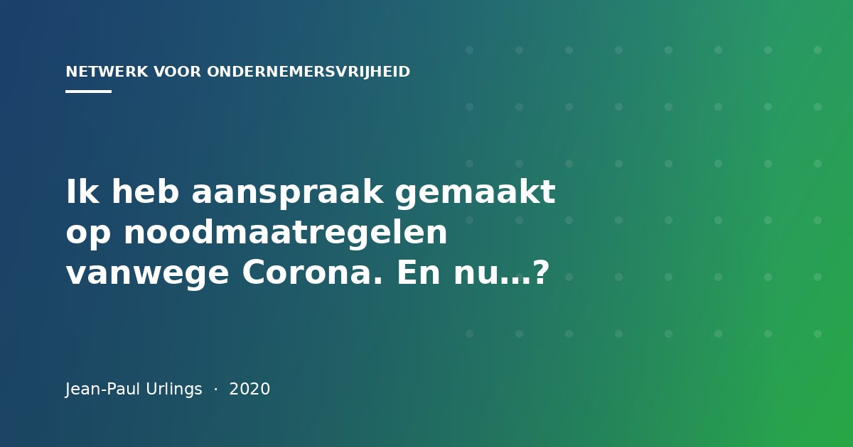 Ik heb aanspraak gemaakt op noodmaatregelen vanwege Corona. En nu…?