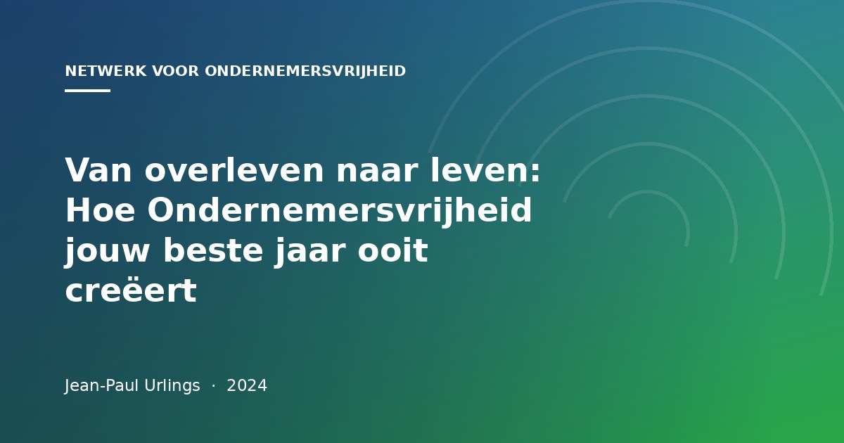 Van overleven naar leven: Hoe Ondernemersvrijheid jouw beste jaar ooit creëert